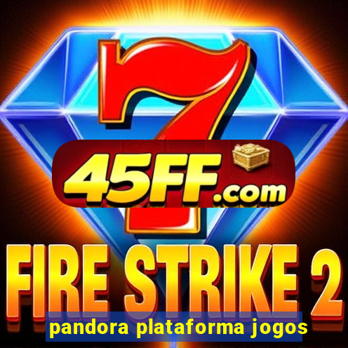 pandora plataforma jogos